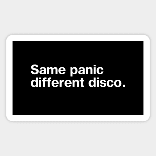 Same panic, different disco. Magnet